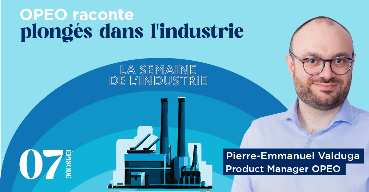 OPEO raconte : Plongés dans l'industrie - Semaine de l'industrie - Pierre-Emmanuel Valduga